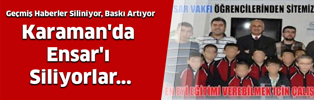 Karaman’da Ensar’ı Siliyorlar