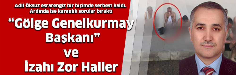 “Gölge Genelkurmay Başkanı” Ve İzahı Zor Haller