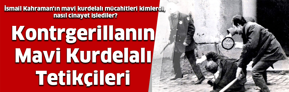 Kontrgerillanın Mavi Kurdelalı Tetikçileri