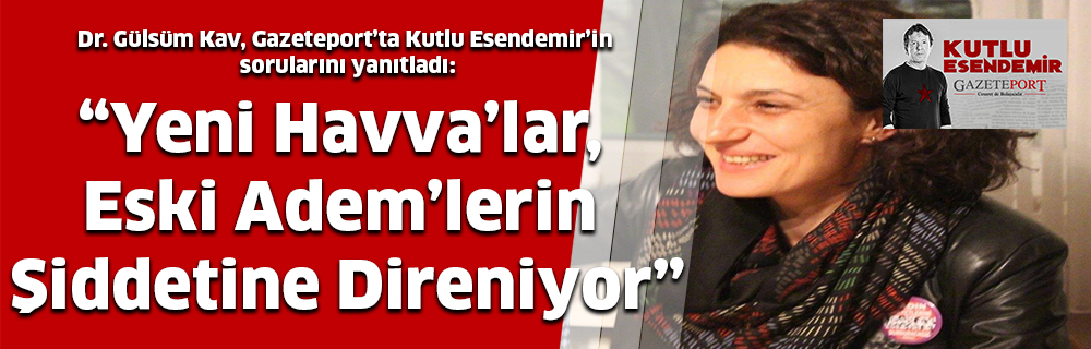 “Yeni Havva’lar, Eski Adem’lerin Şiddetine Direniyor”