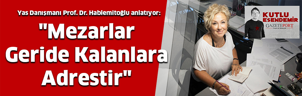 “Mezarlar Geride Kalanlara Adrestir”