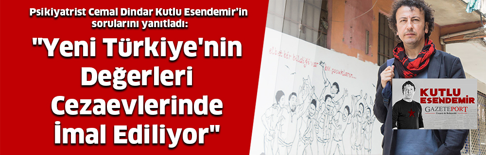 “Yeni Türkiye’nin Değerleri Cezaevlerinde İmal Ediliyor”