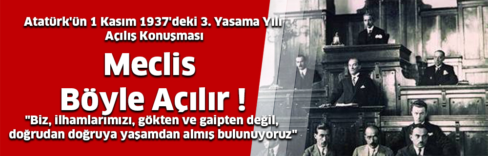 Atatürk’ün 1 Kasım 1937’deki 3. Yasama Yılı Açılış Konuşması